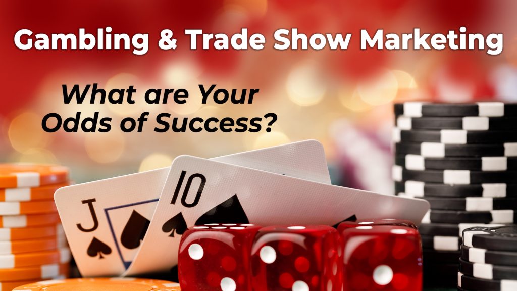 Trade Show Marketing and Gambling
