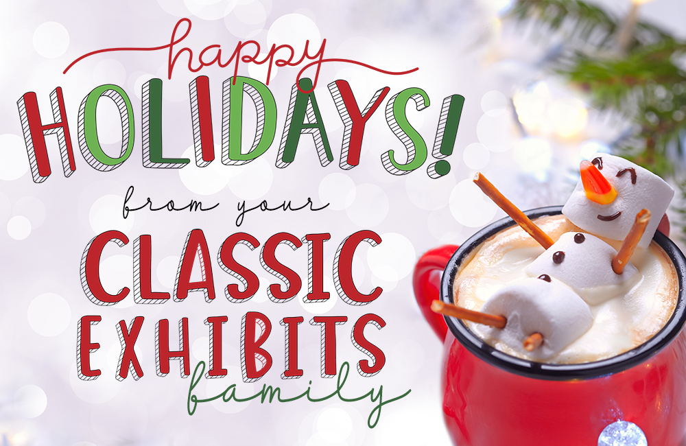 Happy Holidays from Your Classic Exhibits Family