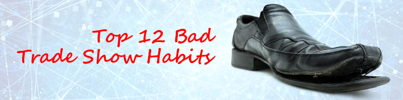 How to Fix 12 Trade Show Bad Habits